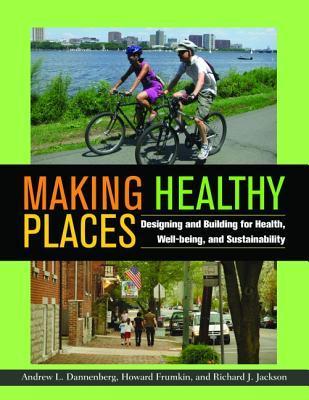 Making healthy places designing and building for health, well-being, and sustainability