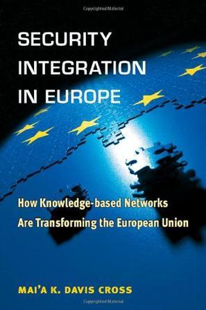 Security integration in Europe how knowledge-based networks are transforming the European Union