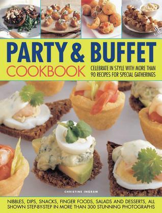 Party & buffet cookbook celebrate in style with more than 90 recipes for special gatherings