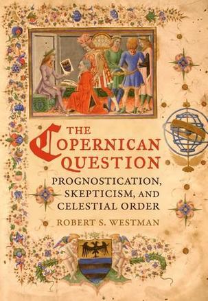 The Copernican question prognostication, skepticism, and celestial order