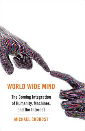 World wide mind the coming integration of humanity, machines and the internet
