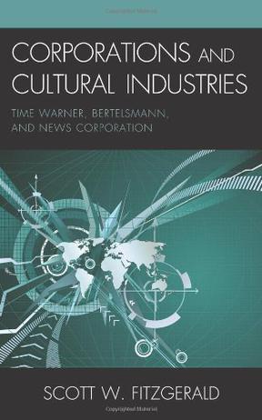 Corporations and cultural industries Time Warner, Bertelsmann, and News Corporation