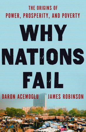 Why nations fail the origins of power, prosperity and poverty