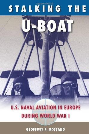 Stalking the U-boat U.S. naval aviation in Europe during World War I