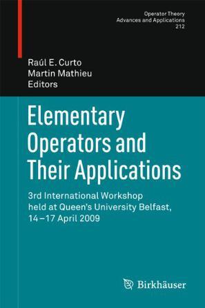 Elementary operators and their applications 3rd International Workshop held at Queen's University Belfast, 14 -17 April 2009