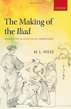 The making of the Iliad disquisition and analytical commentary