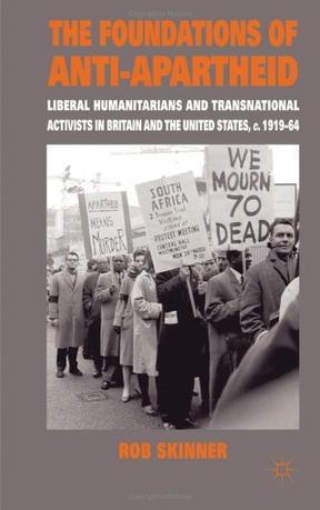The foundations of anti-apartheid liberal humanitarians and transnational activists in Britain and the United States, c.1919-64
