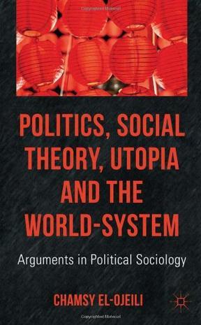 Politics, social theory, utopia and the world-system arguments in political sociology