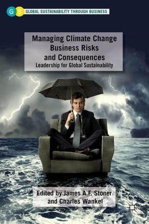 Managing climate change business risks and consequences leadership for global sustainability