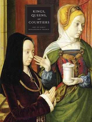 Kings, queens, and courtiers art in early Renaissance France