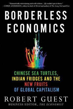 Borderless economics Chinese sea turtles, Indian fridges and the new fruits of global capitalism