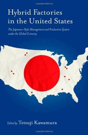 Hybrid factories in the United States the Japanese-style management and production system under the global economy