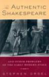 The authentic Shakespeare, and other problems of the early modern stage