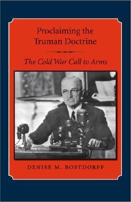 Proclaiming the Truman Doctrine the Cold War call to arms