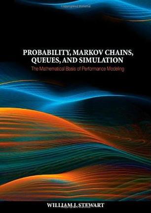 Probability, Markov chains, queues, and simulation the mathematical basis of performance modeling
