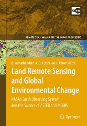 Land remote sensing and global environmental change NASA's Earth Observing System and the science of ASTER and MODIS