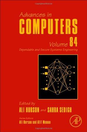 Advances in computers. Volume 84, Dependable and secure systems engineering
