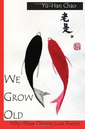 We grow old fifty-three Chinese love poems