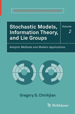 Stochastic models, information theory, and lie groups. Volume 2, Analytic methods and modern applications