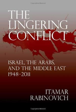 The lingering conflict Israel, the Arabs, and the Middle East, 1948-2011