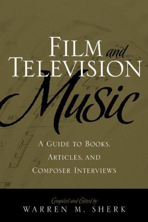 Film and television music a guide to books, articles, and composer interviews