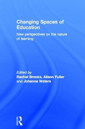 Changing spaces of education new perspectives on the nature of learning