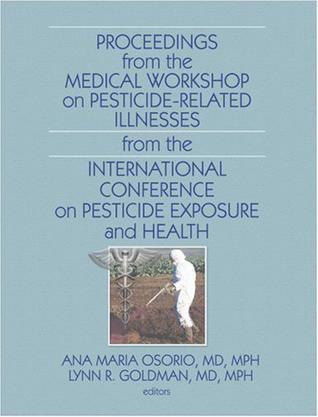 Proceedings from the Medical Workshop on Pesticide-related Illnesses from the International Conference on Pesticide Exposure and Health