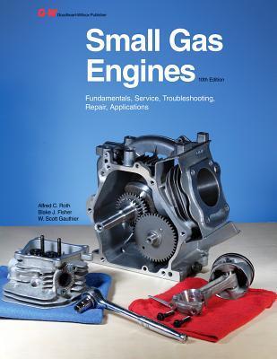 Small gas engines fundamentals, service, troubleshooting, repair, applications