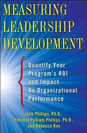 Measuring leadership development quantify your program's impact and ROI on organizational performance