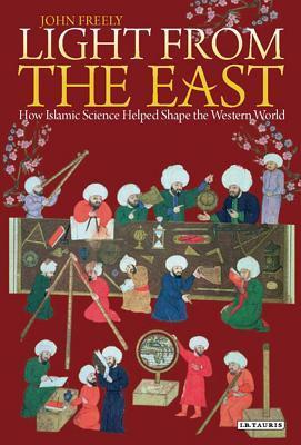 Light from the east how the science of medieval Islam helped to shape the western world