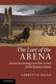The lure of the arena social psychology and the crowd at the Roman games