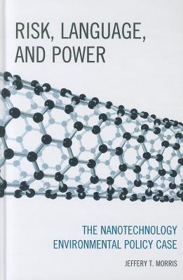 Risk, language, and power the nanotechnology environmental policy case