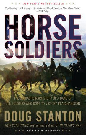 Horse soldiers the extraordinary story of a band of U.S. soldiers who rode to victory in Afghanistan