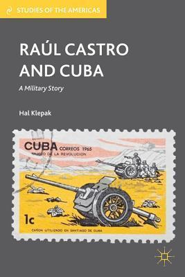 Raul Castro and Cuba a military story
