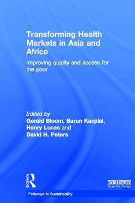 Transforming health markets in Asia and Africa improving quality and access for the poor