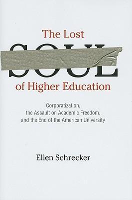 The lost soul of higher education corporatization, the assault on academic freedom, and the end of the American university