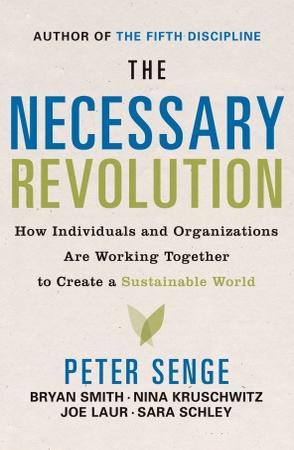 The necessary revolution how individuals and organizations are working together to create a sustainable world
