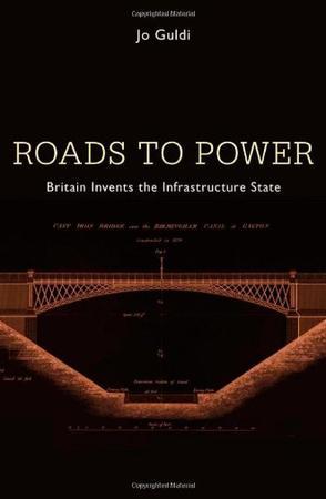 Roads to power Britain invents the infrastructure state