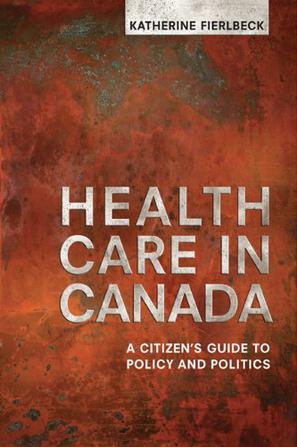 Health care in Canada a citizen's guide to policy and politics