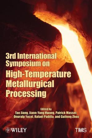 3rd International Symposium on High-Temperature Metallurgical Processing proceedings of a symposium sponsored by the Pyrometallurgy Committee and the Energy Committee of the Extraction and Processing Division of TMS (The Minerals, Metals & Materials Society), Held during the TMS 2012 Annual Meeting & Exhibition Orlando, Florida, USA March 11-15, 2012