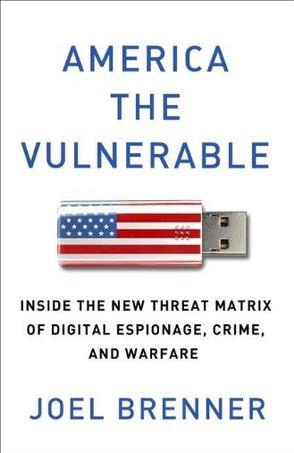America the vulnerable inside the new threat matrix of digital espionage, crime, and warfare