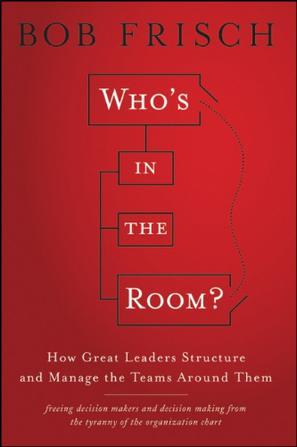 Who's in the room? how great leaders structure and manage the teams around them