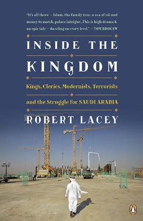 Inside the Kingdom kings, clerics, modernists, terrorists, and the struggle for Saudi Arabia