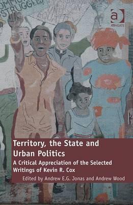 Territory, the state, and urban politics a critical appreciation of the selected writings of Kevin R. Cox