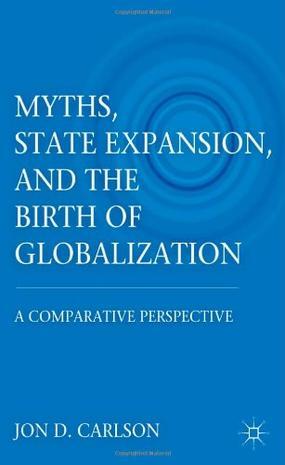 Myths, state expansion, and the birth of globalization a comparative perspective
