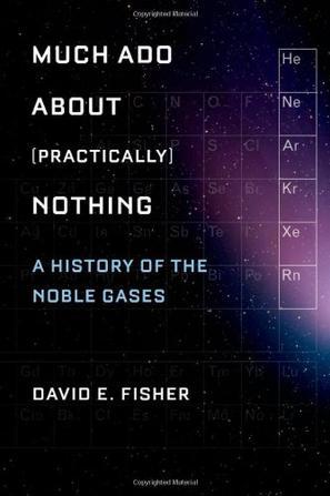 Much ado about (practically) nothing a history of the noble gases