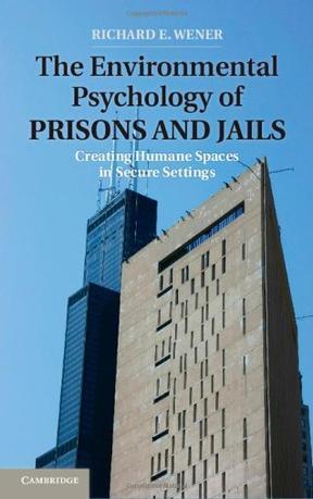 The environmental psychology of prisons and jails creating humane spaces in secure settings
