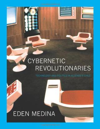 Cybernetic revolutionaries technology and politics in Allende's Chile