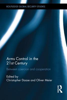 Arms control in the 21st century between coercion and cooperation