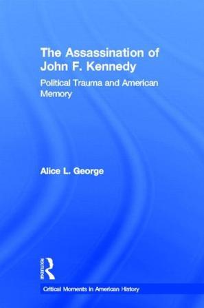 The assassination of John F. Kennedy political trauma and American memory